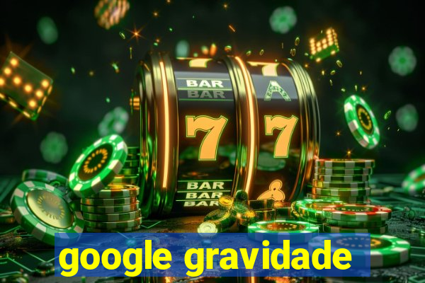 google gravidade